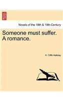 Someone Must Suffer. a Romance.