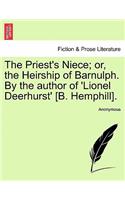 The Priest's Niece; or, the Heirship of Barnulph. By the author of 'Lionel Deerhurst' [B. Hemphill].