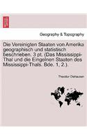 Die Vereinigten Staaten Von Amerika Geographisch Und Statistisch Beschrieben. 3 PT. (Das Mississippi-Thal Und Die Eingelnen Staaten Des Mississippi-Thals. Bde. 1, 2.).