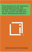The Morality of Medical Experimentation on Living Human Subjects in the Light of Recent Papal Pronouncements