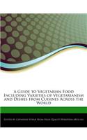 A Guide to Vegetarian Food Including Varieties of Vegetarianism and Dishes from Cuisines Across the World
