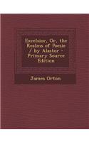 Excelsior, Or, the Realms of Poesie / By Alastor