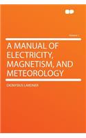 A Manual of Electricity, Magnetism, and Meteorology Volume 1: (English)