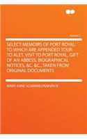 Select Memoirs of Port Royal. to Which Are Appended Tour to Alet, Visit to Port Royal, Gift of an Abbess, Biographical Notices, &C. &C., Taken from Original Documents Volume 3