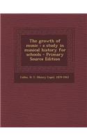 The Growth of Music: A Study in Musical History for Schools: A Study in Musical History for Schools