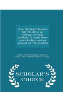 How Gertrude Teaches Her Children; An Attempt to Help Mothers to Teach Their Own Children and an Account of the Method - Scholar's Choice Edition