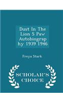 Dust in the Lion S Paw Autobiography 1939 1946 - Scholar's Choice Edition