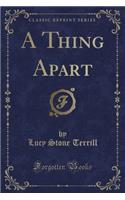 A Thing Apart (Classic Reprint)