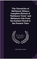 Chronicles of Baltimore; Being a Complete History of Baltimore Town and Baltimore City from the Earliest Period to the Present Time