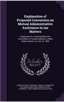 Explanation of Proposed Convention on Mutual Administrative Assistance in Tax Matters: Scheduled for a Hearing Before the Committee on Foreign Relations, United States Senate, on June 14, 1990