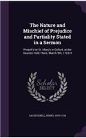 The Nature and Mischief of Prejudice and Partiality Stated in a Sermon: Preach'd at St. Mary's in Oxford, at the Assizes Held There, March 9th, 1703/4