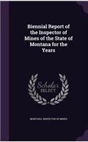 Biennial Report of the Inspector of Mines of the State of Montana for the Years