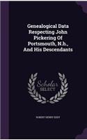 Genealogical Data Respecting John Pickering Of Portsmouth, N.h., And His Descendants