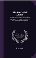 Provincial Letters: Moral Teachings of the Jesuit Fathers Opposed to the Church of Rome and Latin Vulgate /by Blaise Pascal