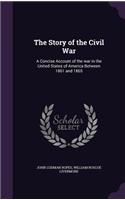 The Story of the Civil War: A Concise Account of the war in the United States of America Between 1861 and 1865