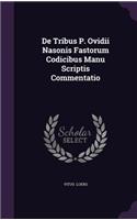 de Tribus P. Ovidii Nasonis Fastorum Codicibus Manu Scriptis Commentatio