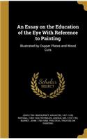 An Essay on the Education of the Eye With Reference to Painting