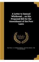A Letter to Samuel Whitbread ... on His Proposed Bill for the Amendment of the Poor Laws