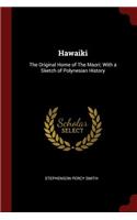 Hawaiki: The Original Home of the Maori; With a Sketch of Polynesian History