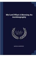 My Lord What a Morning an Autobiography