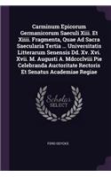 Carminum Epicorum Germanicorum Saeculi Xiii. Et Xiiii. Fragmenta, Quae Ad Sacra Saecularia Tertia ... Universitatis Litterarum Senensis Dd. Xv. Xvi. Xvii. M. Augusti A. Mdccclviii Pie Celebranda Auctoritate Rectoris Et Senatus Academiae Regiae