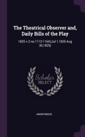 Theatrical Observer and, Daily Bills of the Play: 1825 v.2 no.1113-1164: (Jul 1,1825-Aug 30,1825)