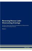 Reversing Venous Lake: Overcoming Cravings the Raw Vegan Plant-Based Detoxification & Regeneration Workbook for Healing Patients. Volume 3