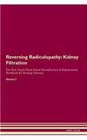 Reversing Radiculopathy: Kidney Filtration The Raw Vegan Plant-Based Detoxification & Regeneration Workbook for Healing Patients.Volume 5