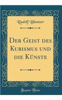 Der Geist Des Kubismus Und Die KÃ¼nste (Classic Reprint)