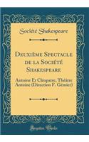 DeuxiÃ¨me Spectacle de la SociÃ©tÃ© Shakespeare: Antoine Et ClÃ©opatre, ThÃ©Ã¢tre Antoine (Direction F. GÃ©mier) (Classic Reprint)