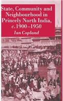 State, Community and Neighbourhood in Princely North India, C. 1900-1950