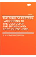 The Form of Prayers: According to the Custom of the Spanish and Portuguese Jews Volume 3: According to the Custom of the Spanish and Portuguese Jews Volume 3