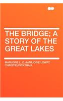 The Bridge; A Story of the Great Lakes