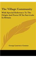 The Village Community: With Special Reference To The Origin And Form Of Its Survivals In Britain(English)