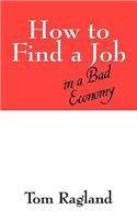 How to Find a Job in a Bad Economy: (English)