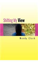 Shifting My View