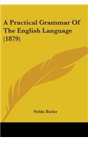 A Practical Grammar Of The English Language (1879): (English)