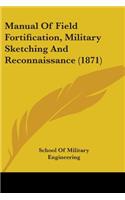 Manual Of Field Fortification, Military Sketching And Reconnaissance (1871)