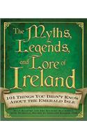 Myths, Legends, and Lore of Ireland: 101 Things You Didn't Know About the Emerald Isle