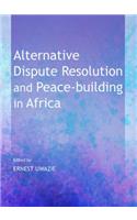 Alternative Dispute Resolution and Peace-Building in Africa