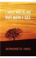 I Once Was Blind But Now I See
