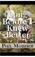 Long Before I Knew Better: (English)