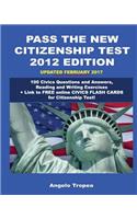 Pass the New Citizenship Test 2012 Edition: 100 Civics Questions and Answers, Reading and Writing Exercises(English)
