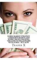 Forex Market Strategy: Unknown Secrets And Weird Tricks Cracking The Code To Millionaire With Forex - Buy Now: Escape 9-5, Join The New Rich, Live Anywhere