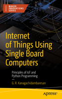 Internet of Things Using Single Board Computers: Principles of IoT and Python Programming(Maker Innovations Series)
