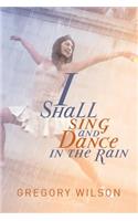 I Shall Sing and Dance in the Rain