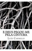 E Deus pegou-me pela cintura