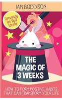 Magic Of 3 Weeks: How To Form Positive Habits That Can Transform Your Life