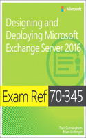 Exam Ref 70-345 Designing and Deploying Microsoft Exchange Server 2016: Designing and Deploying Microsoft Exchange Server 2016