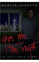 Give Me the Night: An Evil Love Story